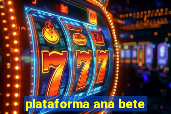 plataforma ana bete